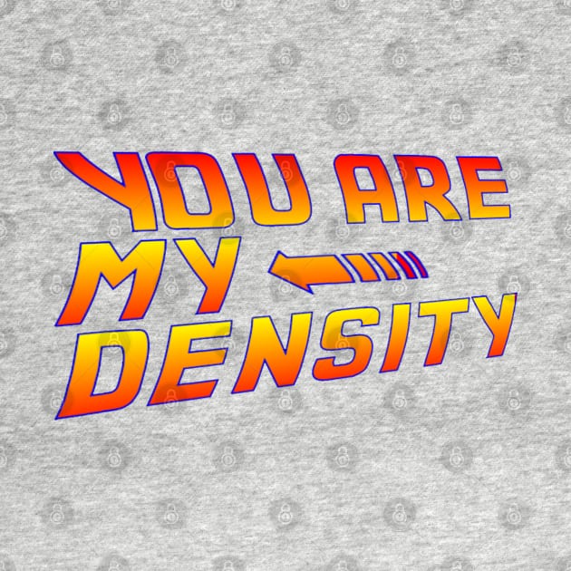 You are my Density! Back To the Future... by drquest